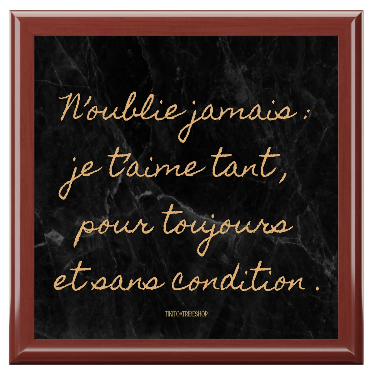 Coffret à Bijoux en bois noble avec carreaux céramique N’oublie jamais : je t’aime tant , pour toujours et sans condition .