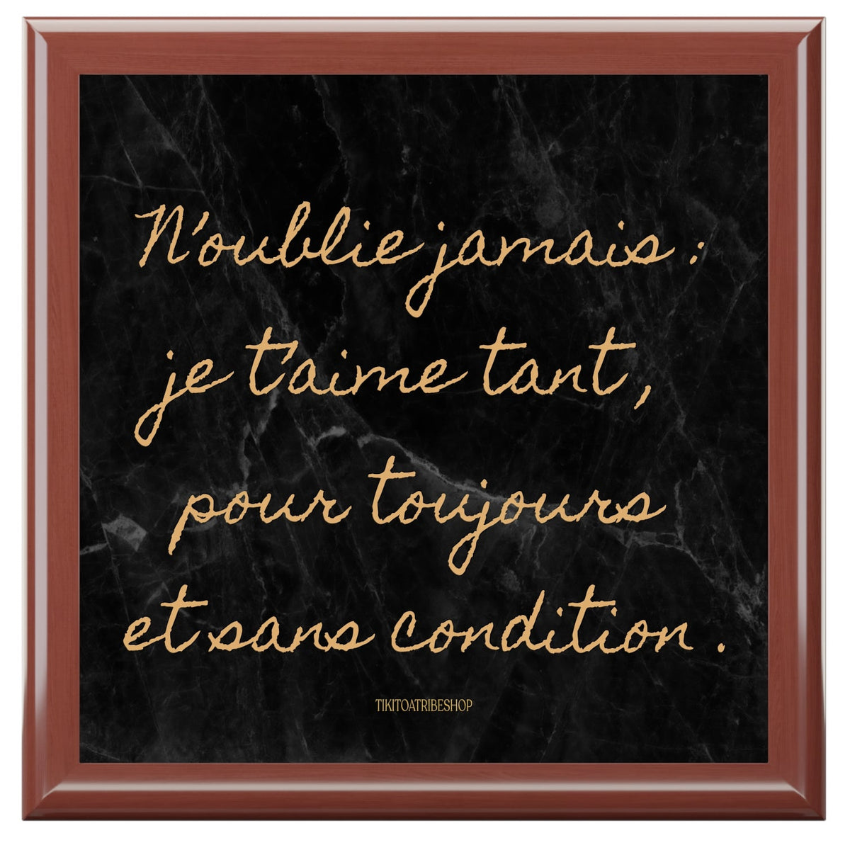 Coffret à Bijoux en bois noble avec carreaux céramique N’oublie jamais : je t’aime tant , pour toujours et sans condition .