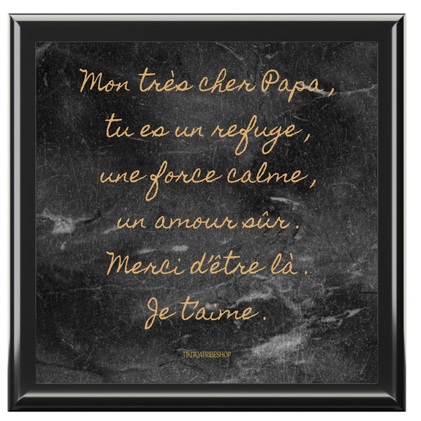 Coffret à Bijoux en bois noble avec carreaux céramique   Mon très cher Papa , tu es un refuge , une force calme , un amour sûr . Merci d’être là . Je t’aime .