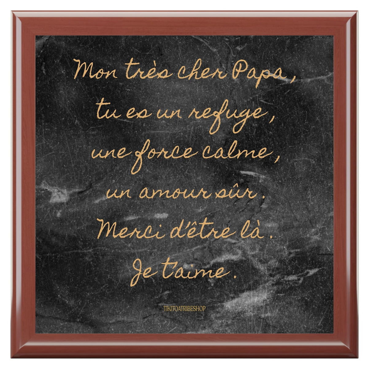 Coffret à Bijoux en bois noble avec carreaux céramique   Mon très cher Papa , tu es un refuge , une force calme , un amour sûr . Merci d’être là . Je t’aime .