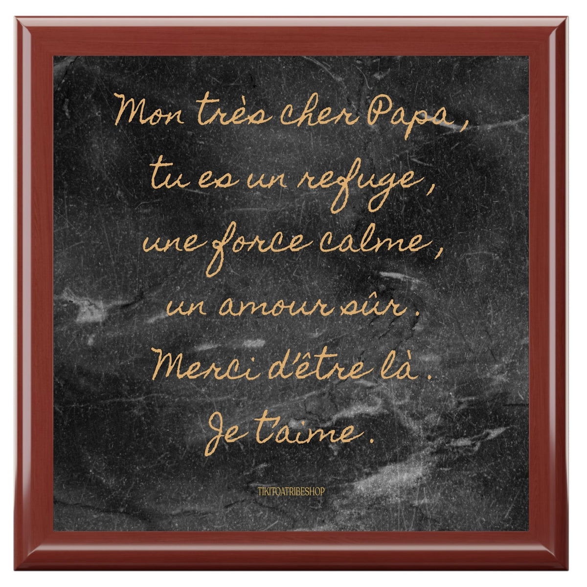 Coffret à Bijoux en bois noble avec carreaux céramique   Mon très cher Papa , tu es un refuge , une force calme , un amour sûr . Merci d’être là . Je t’aime .