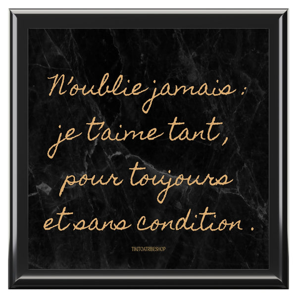Coffret à Bijoux en bois noble avec carreaux céramique N’oublie jamais : je t’aime tant , pour toujours et sans condition .